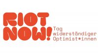 Schriftzug "Riot Now! Tag widerständiger Optimist*innen", Quelle: Riot Now!