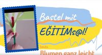 Blumen Basteln bei DTF Egitimsol, Quelle: DTF