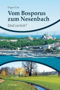 Cover des Buches "Vom Bosporus zum Nesenbach. Und zurück?" von Ergun Can, Quelle: R. G. Fischer Verlag