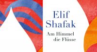 Buchcover Elif Shafak: Am Himmel die Flüsse, Quelle: Hanser Verlag