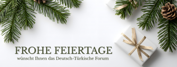 Festlicher Hintergrund mit "Frohe Feiertage wünscht Ihnen das Deutsch-Türkische Forum" Schriftzug, Quelle: DTF